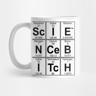 Sc-I-E-N-Ce B-I-Tc-H (science bitch) Mug